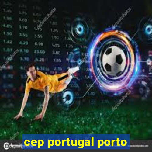 cep portugal porto